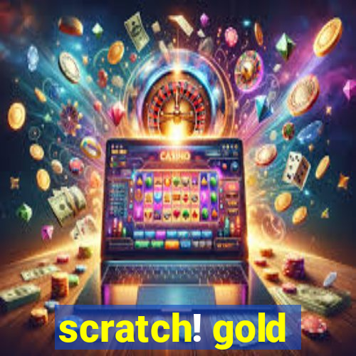 scratch! gold